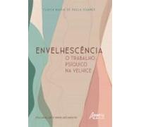 Envelhescência: O Trabalho Psíquico Na Velhice (ebook)