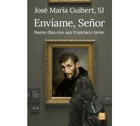 ENVÍAME, SEÑOR. Nueve días con San Francisco Javier.