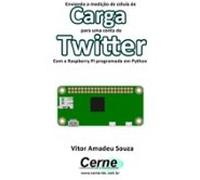 Enviando A Medição De Célula De Carga Para Uma Conta Do Twitter Com A