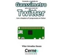 Enviando A Medição De Gaussímetro Para Uma Conta Do Twitter Com A Ras