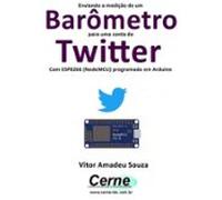Enviando A Medição De Um Barômetro Para Uma Conta Do Twitter Com Esp82