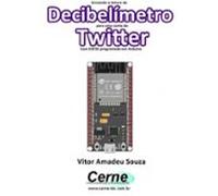 Enviando A Medição De Um Decibelímetro Para Uma Conta Do Twitter Com E