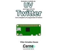 Enviando A Medição De Uv Para Uma Conta Do Twitter Com A Raspberry Pi