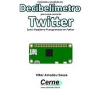 Enviando A Medição Do Decibelímetro Para Uma Conta Do Twitter Com A Ra