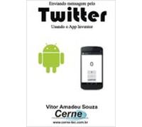 Enviando Mensagem Pelo Twitter Usando O App Inventor (ebook)