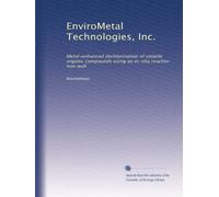 EnviroMetal Technologies, Inc.: Metal-enhanced dechlorination of volatile organic compounds using an in-situ reactive iron wall