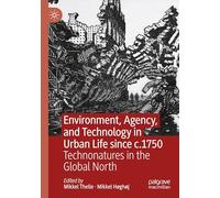 Environment, Agency, and Technology in Urban Life since c.1750: Technonatures in the Global North