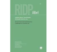 Environment and Contemporary Challenges to Criminal Law: (XIIth AIDP International Symposium for Young Penalists, Rio de Janeiro, Brazil, 23 October 2024) (RIDP libri, 14)