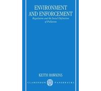 Environment and Enforcement: Regulation and the Social Definition of Pollution (Oxford Socio-Legal Studies) 1st edition by Hawkins, Keith (1984) Paperback
