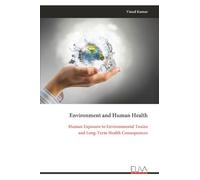 Environment and Human Health: Human Exposure to Environmental Toxins and Long-Term Health Consequences