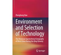 Environment and Selection of Technology: The Historical Agrotechnical Geography of West China During the Qing Dynasty