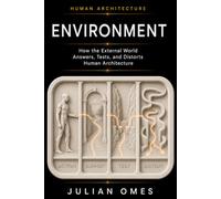 Environment: How the External World Answers, Tests, and Distorts Human Architecture