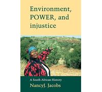 Environment, Power, and Injustice: A South African History (Studies in Environment and History)