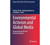 Environmental Activism and Global Media: Perspective from the Past, Present and Future (Springer Studies in Media and Political Communication)