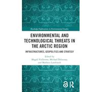 Environmental and Technological Threats in the Arctic Region: Infrastructures, Geopolitics and Strategy (Routledge Explorations in Environmental Studies)