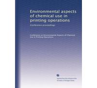 Environmental aspects of chemical use in printing operations: Conference proceedings