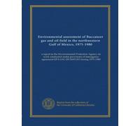 Environmental assessment of Buccaneer gas and oil field in the northwestern Gulf of Mexico, 1975-1980: a report to the Environmental Protection Agency ... agreement EPA-IAG-D5-E693-EO during 1975-1980