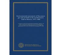 Environmental assessment of Buccaneer gas and oil field in the northwestern Gulf of Mexico, 1975-1980: a report to the Environmental Protection Agency ... agreement EPA-IAG-D5-E693-EO during 1975-1980