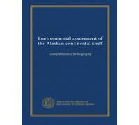 Environmental assessment of the Alaskan continental shelf: comprehensive bibliography