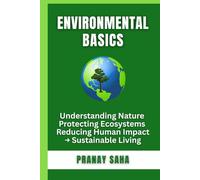 ENVIRONMENTAL BASICS: Understanding Nature, Protecting Ecosystems, Reducing Human Impact→ Sustainable Living