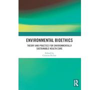 Environmental Bioethics: Theory and Practice for Environmentally Sustainable Health Care