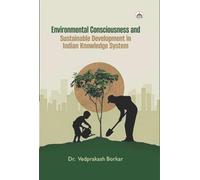 Environmental Consciousness and Sustainable Development in Indian Knowledge System