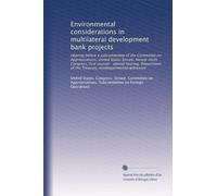 Environmental considerations in multilateral development bank projects: Hearing before a subcommittee of the Committee on Appropriations, United ... of the Treasury, nondepartmental witnesses