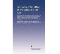Environmental effect of the gasoline tilt rule: Hearings before the Subcommittee on Oversight and Investigations of the Committee on Interstate and ... first session, March 12 and 13, 1979