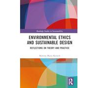 Environmental Ethics and Sustainable Design: Reflections on Theory and Practice (Routledge Studies in Sustainability)