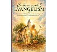 Environmental Evangelism: How the church's physical, emotional, and spiritual environment affects its overall ministry for God