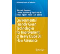 Environmental Friendly Green Technologies for Improvement of Heavy Crude Oil Flow Assurance (Environmental Science and Engineering)