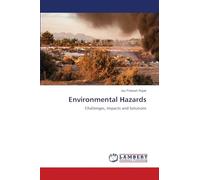 Environmental Hazards: Challenges, Impacts and Solutions