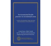 Environmental health practice in recreational areas: a guide to the planning, design operation, and maintenance of recreational areas