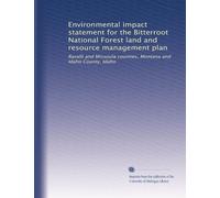 Environmental impact statement for the Bitterroot National Forest land and resource management plan: Ravalli and Missoula counties, Montana and Idaho County, Idaho: Volume 1