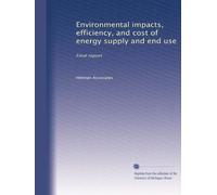 Environmental impacts, efficiency, and cost of energy supply and end use: Final report: Volume 1