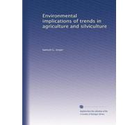 Environmental implications of trends in agriculture and silviculture