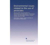 Environmental issues related to the use of pesticides: Hearing before the Committee on Environment and Public Works, United States Senate, One Hundredth Congress, second session, June 10, 1988