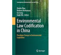 Environmental Law Codification in China: Paradigm Change in Environmental Legislation (Contemporary Environmental Law and Policy)