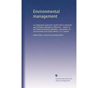 Environmental management: an integrated approach could reduce pollution and increase regulatory efficiency : report to the Ranking Minority Member, ... on Environment and Public Works, U.S. Senate