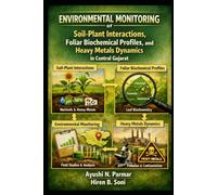 Environmental Monitoring of Soil-Plant Interactions, Foliar Biochemical Profiles, and Heavy Metals Dynamics in Central Gujarat