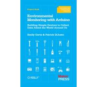 Environmental Monitoring with Arduino: Building Simple Devices to Collect Data About the World Around Us