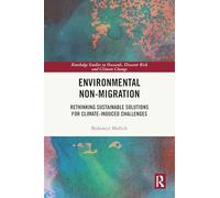Environmental Non-Migration: Rethinking Sustainable Solutions for Climate-Induced Challenges (Routledge Studies in Hazards, Disaster Risk and Climate Change)