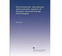 Environmental, operational, and economic aspects of thirteen selected energy technologies