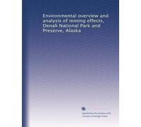 Environmental overview and analysis of mining effects, Denali National Park and Preserve, Alaska