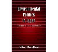 [(Environmental Politics in Japan : Networks of Power and Protest)] [By (author) Jeffrey Broadbent] published on (October, 2008)