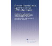 Environmental Protection Agency's fiscal year 1993 budget request: Hearing before the Committee on Environment and Public Works, United Senate, One ... Congress, second session, March 24, 1992