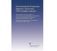Environmental Protection Agency's fiscal year 1995 budget request: Hearing before the Committee on Environment and Public Works, United States Senate, ... Third Congress, second session, March 8, 1994