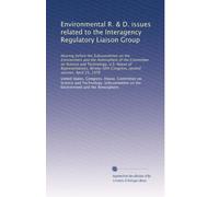 Environmental R. & D. issues related to the Interagency Regulatory Liaison Group: Hearing before the Subcommittee on the Environment and the ... Congress, second session, April 25, 1978