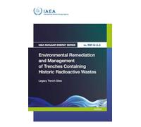 Environmental Remediation and Management of Trenches Containing Historic Radioactive Wastes: Legacy Trench Sites (IAEA Nuclear Energy Series)