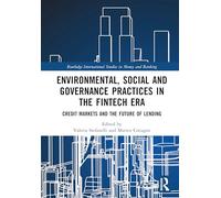 Environmental, Social and Governance Practices in the FinTech Era: Credit Markets and the Future of Lending (Routledge International Studies in Money and Banking)